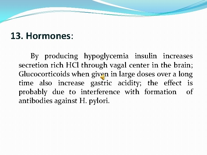 13. Hormones: By producing hypoglycemia insulin increases secretion rich HCl through vagal center in