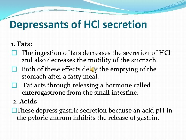 Depressants of HCl secretion 1. Fats: � The ingestion of fats decreases the secretion