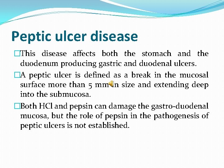 Peptic ulcer disease �This disease affects both the stomach and the duodenum producing gastric