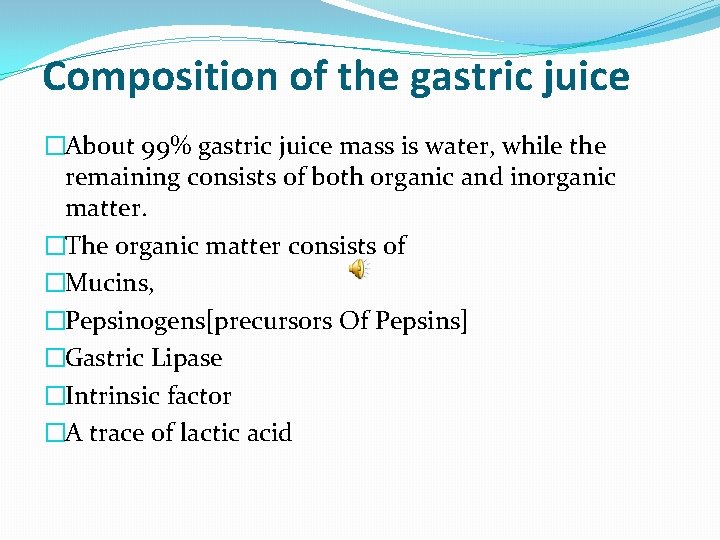 Composition of the gastric juice �About 99% gastric juice mass is water, while the