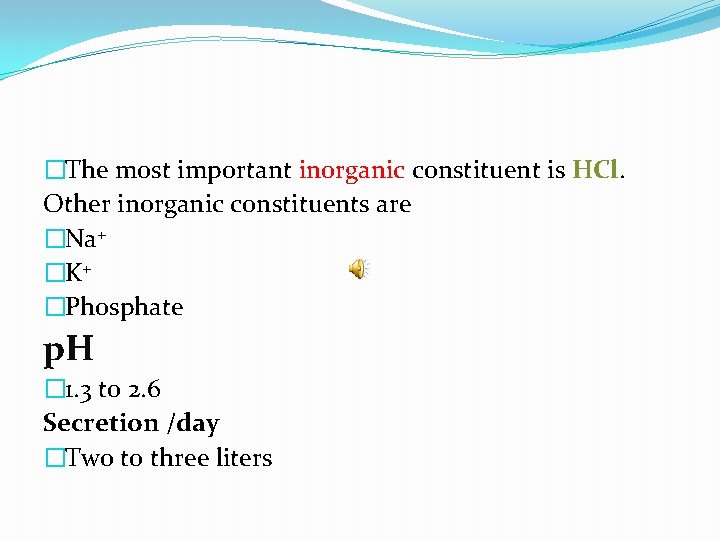 �The most important inorganic constituent is HCl. Other inorganic constituents are �Na+ �K+ �Phosphate