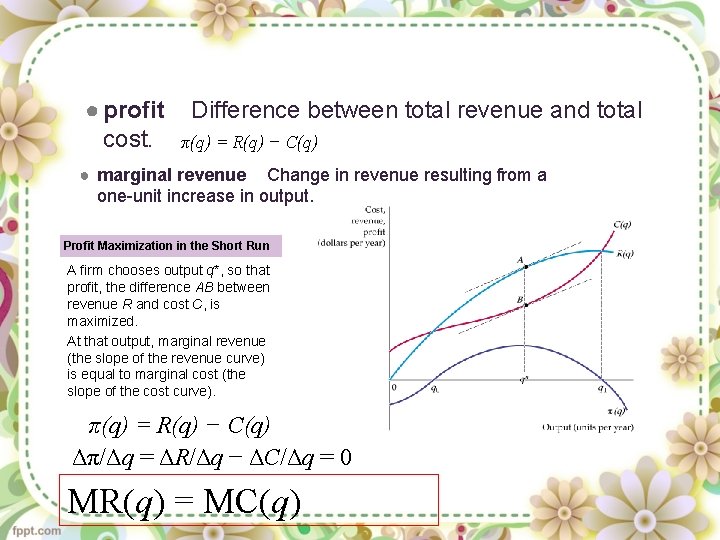 ● profit cost. Difference between total revenue and total π(q) = R(q) − C(q)