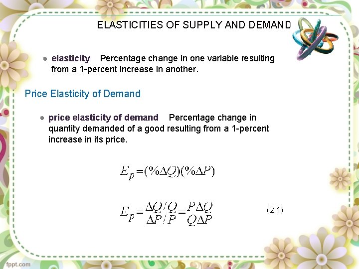 ELASTICITIES OF SUPPLY AND DEMAND ● elasticity Percentage change in one variable resulting from