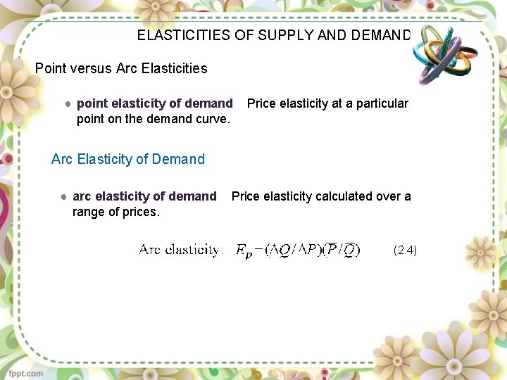 ELASTICITIES OF SUPPLY AND DEMAND Point versus Arc Elasticities ● point elasticity of demand
