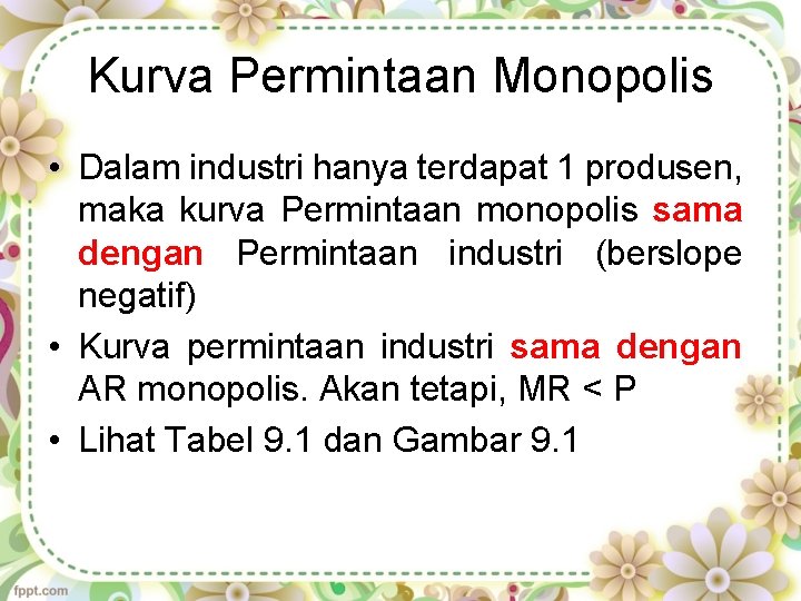 Kurva Permintaan Monopolis • Dalam industri hanya terdapat 1 produsen, maka kurva Permintaan monopolis
