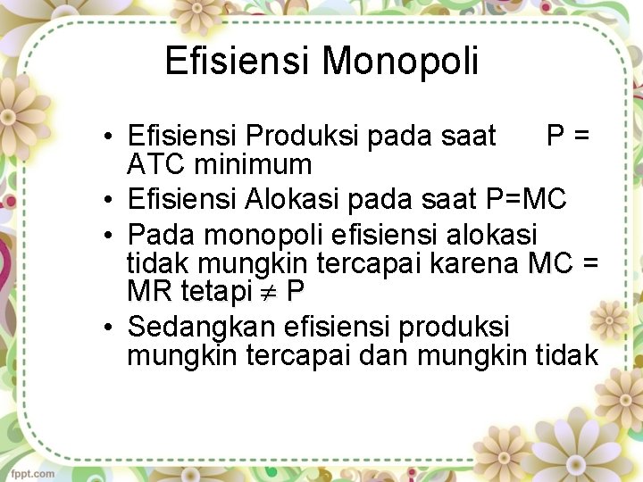 Efisiensi Monopoli • Efisiensi Produksi pada saat P= ATC minimum • Efisiensi Alokasi pada