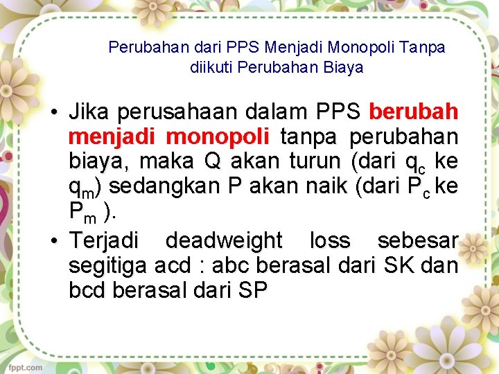 Perubahan dari PPS Menjadi Monopoli Tanpa diikuti Perubahan Biaya • Jika perusahaan dalam PPS