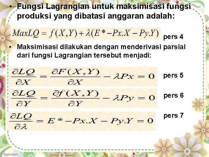  • Fungsi Lagrangian untuk maksimisasi fungsi produksi yang dibatasi anggaran adalah: pers 4