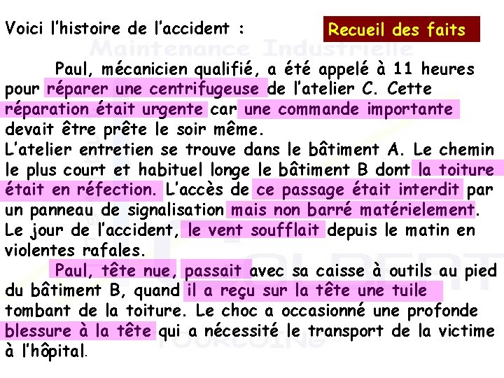 Voici l’histoire de l’accident : Recueil des faits Paul, mécanicien qualifié, a été appelé