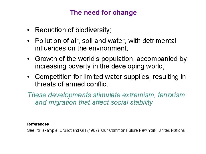 The need for change • Reduction of biodiversity; • Pollution of air, soil and