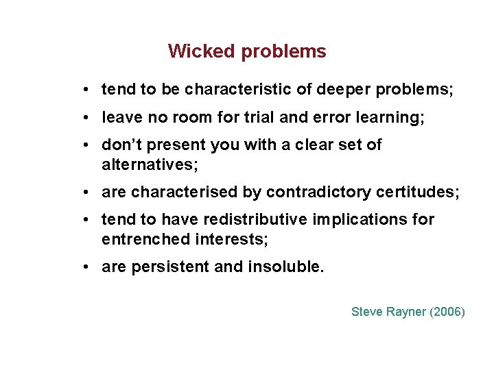 Wicked problems • tend to be characteristic of deeper problems; • leave no room