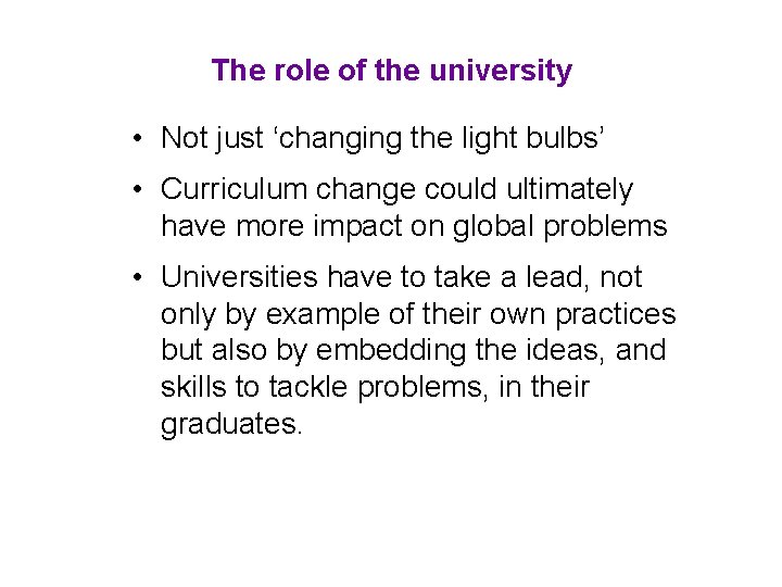 The role of the university • Not just ‘changing the light bulbs’ • Curriculum