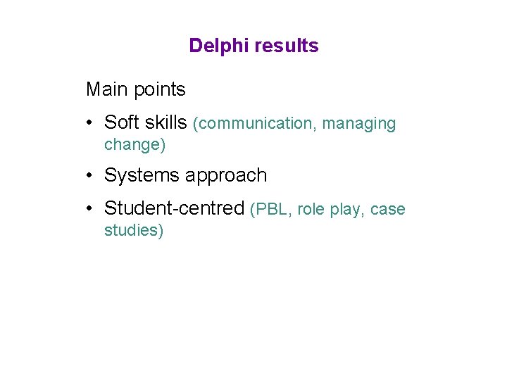 Delphi results Main points • Soft skills (communication, managing change) • Systems approach •