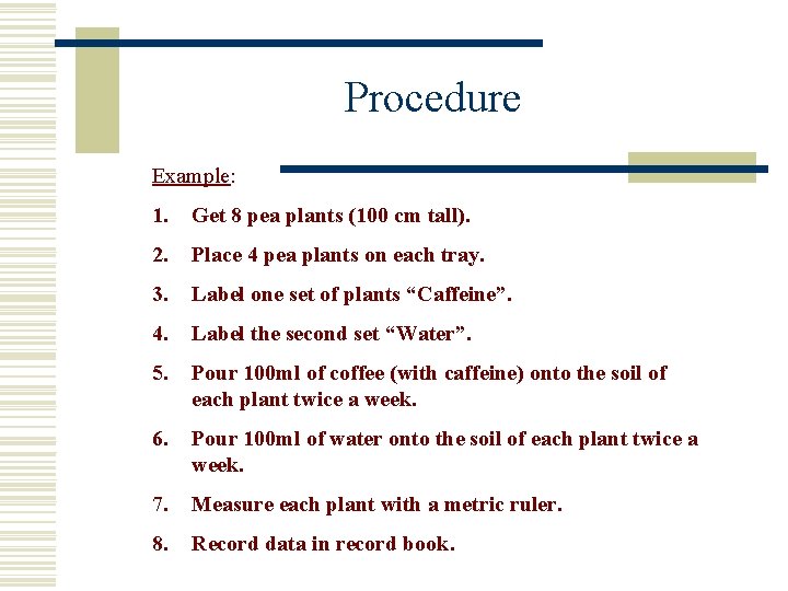 Procedure Example: 1. Get 8 pea plants (100 cm tall). 2. Place 4 pea