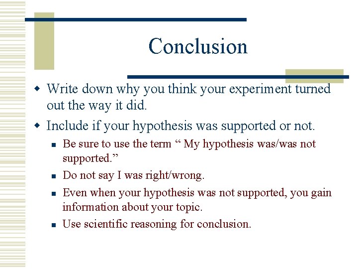 Conclusion w Write down why you think your experiment turned out the way it