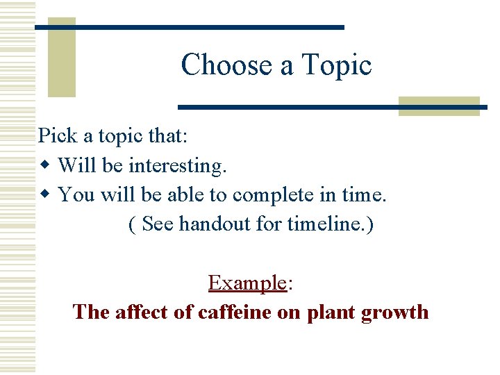Choose a Topic Pick a topic that: w Will be interesting. w You will
