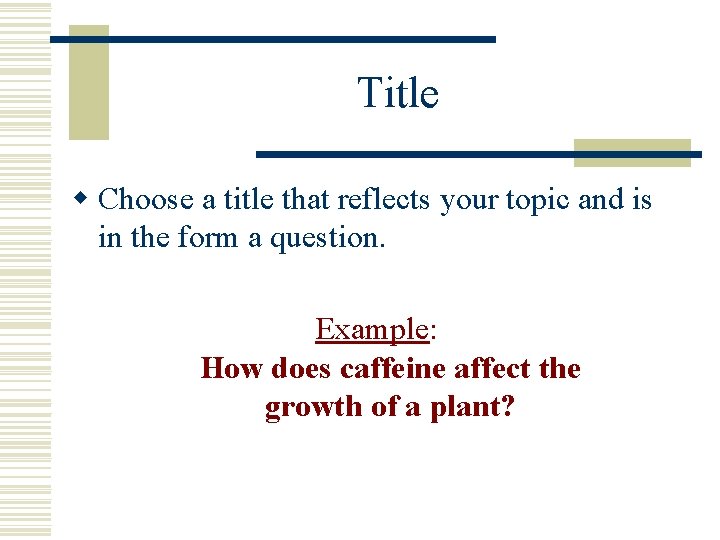Title w Choose a title that reflects your topic and is in the form