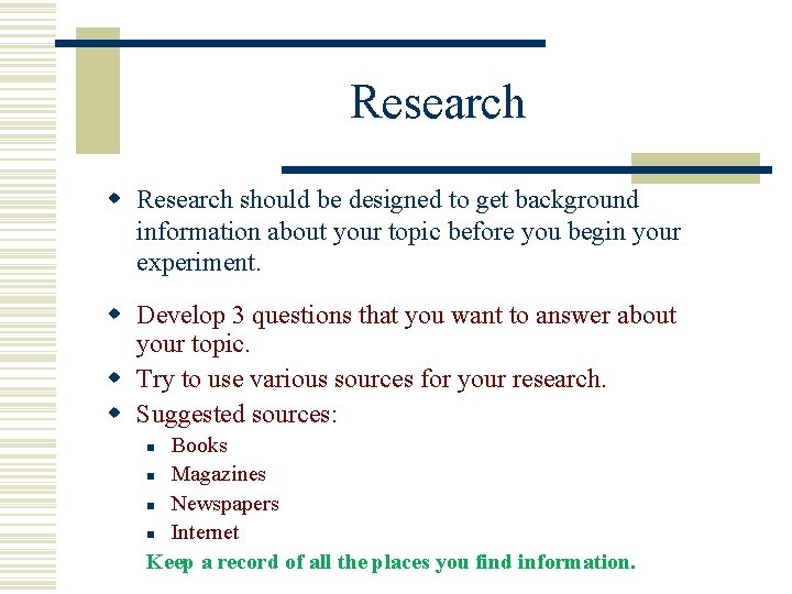 Research w Research should be designed to get background information about your topic before