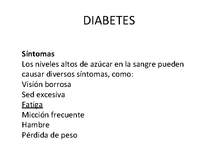 DIABETES Síntomas Los niveles altos de azúcar en la sangre pueden causar diversos síntomas,