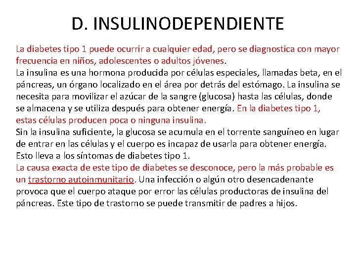 D. INSULINODEPENDIENTE La diabetes tipo 1 puede ocurrir a cualquier edad, pero se diagnostica