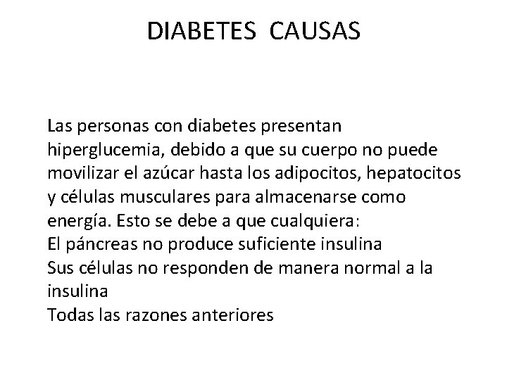 DIABETES CAUSAS Las personas con diabetes presentan hiperglucemia, debido a que su cuerpo no
