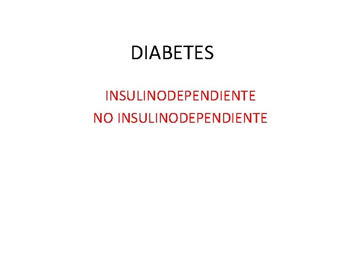 DIABETES INSULINODEPENDIENTE NO INSULINODEPENDIENTE 