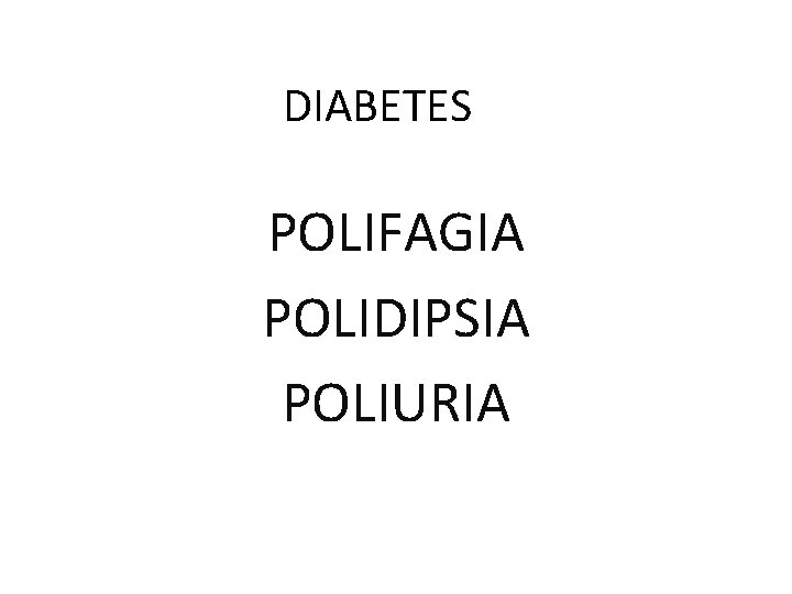 DIABETES POLIFAGIA POLIDIPSIA POLIURIA 