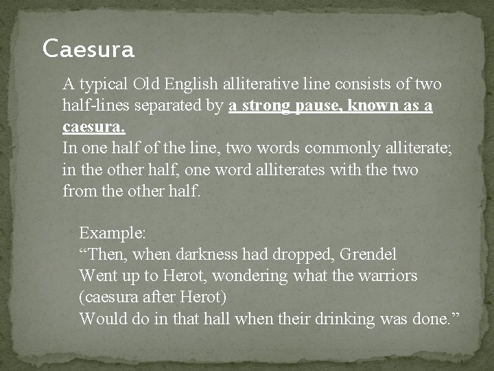 Caesura A typical Old English alliterative line consists of two half-lines separated by a