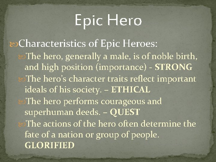 Epic Hero Characteristics of Epic Heroes: The hero, generally a male, is of noble