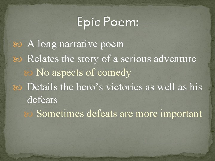 Epic Poem: A long narrative poem Relates the story of a serious adventure No