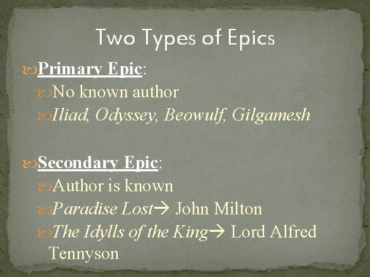 Two Types of Epics Primary Epic: No known author Iliad, Odyssey, Beowulf, Gilgamesh Secondary