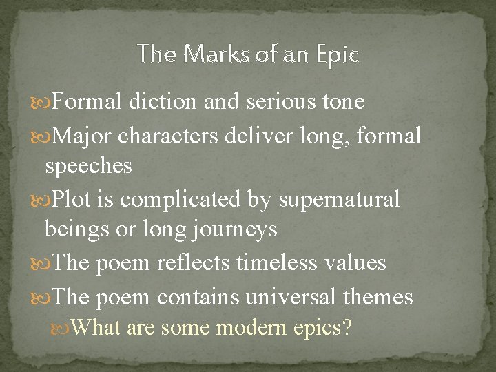 The Marks of an Epic Formal diction and serious tone Major characters deliver long,