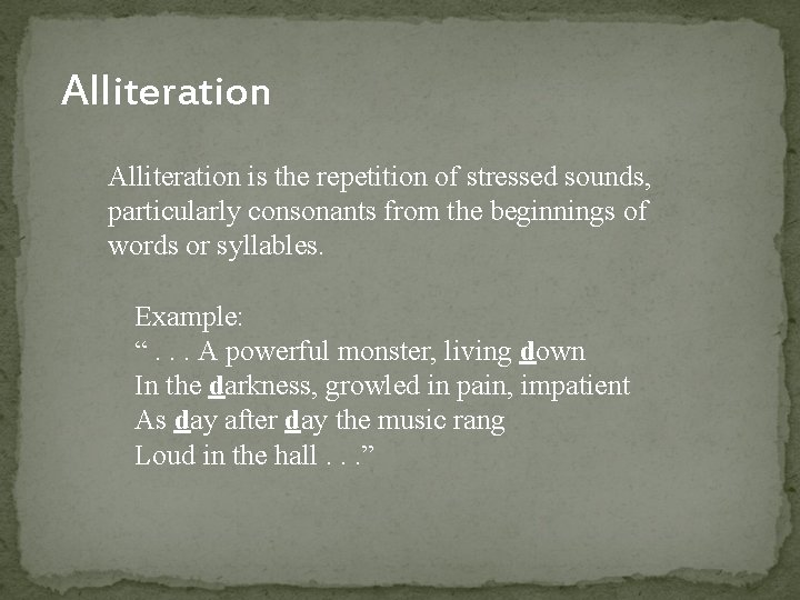 Alliteration is the repetition of stressed sounds, particularly consonants from the beginnings of words