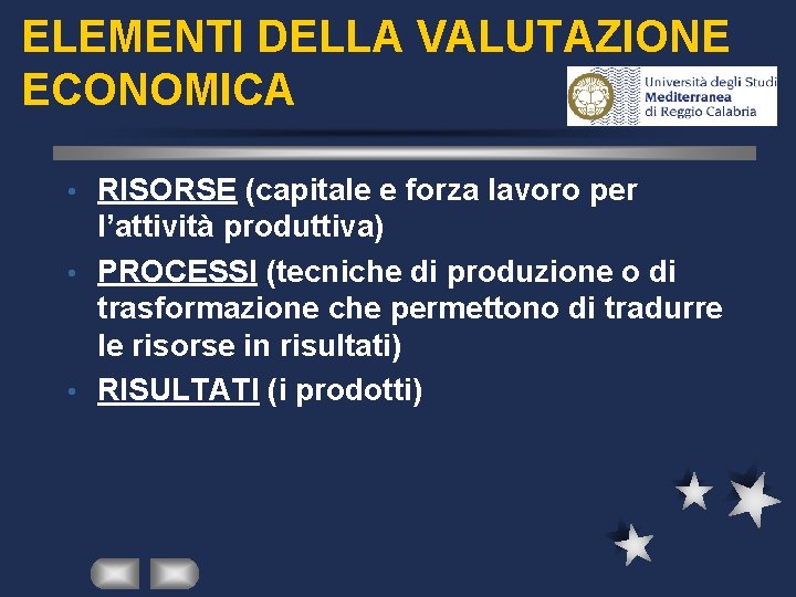 ELEMENTI DELLA VALUTAZIONE ECONOMICA RISORSE (capitale e forza lavoro per l’attività produttiva) • PROCESSI