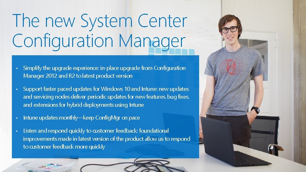 The new System Center Configuration Manager • Simplify the upgrade experience: in-place upgrade from The new System Center Configuration Manager • Simplify the upgrade experience: in-place upgrade from