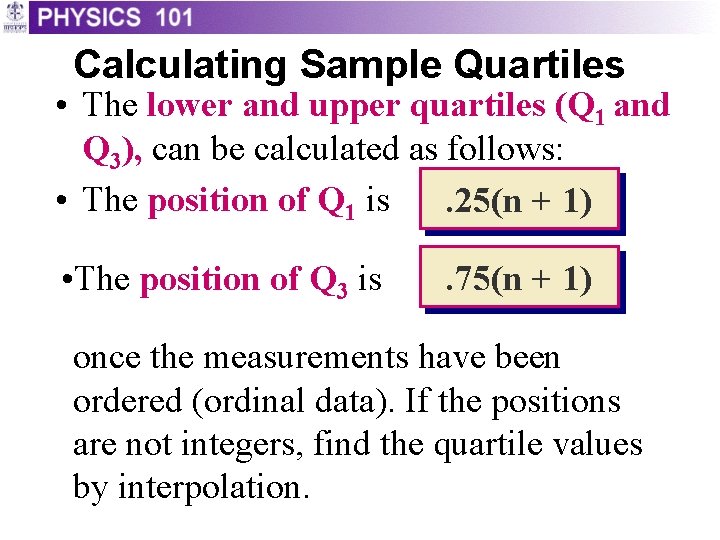 Calculating Sample Quartiles • The lower and upper quartiles (Q 1 and Q 3), Calculating Sample Quartiles • The lower and upper quartiles (Q 1 and Q 3),