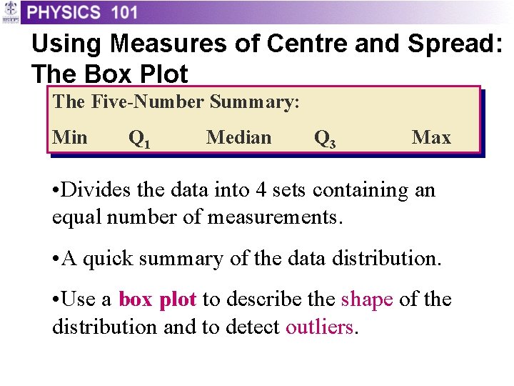 Using Measures of Centre and Spread: The Box Plot The Five-Number Summary: Min Q Using Measures of Centre and Spread: The Box Plot The Five-Number Summary: Min Q