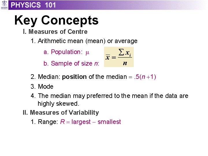 Key Concepts I. Measures of Centre 1. Arithmetic mean (mean) or average a. Population: Key Concepts I. Measures of Centre 1. Arithmetic mean (mean) or average a. Population: