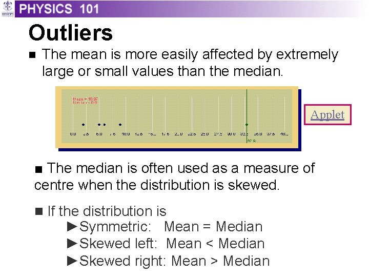 Outliers n The mean is more easily affected by extremely large or small values Outliers n The mean is more easily affected by extremely large or small values