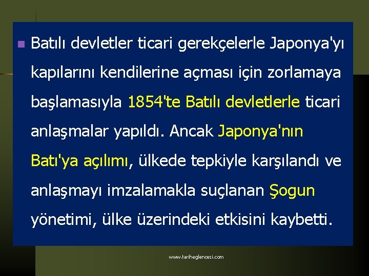 n Batılı devletler ticari gerekçelerle Japonya'yı kapılarını kendilerine açması için zorlamaya başlamasıyla 1854'te Batılı