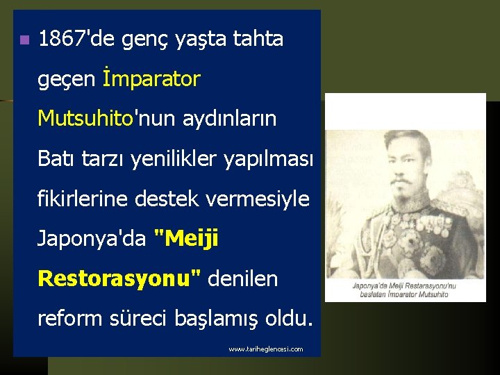 n 1867'de genç yaşta tahta geçen İmparator Mutsuhito'nun aydınların Batı tarzı yenilikler yapılması fikirlerine