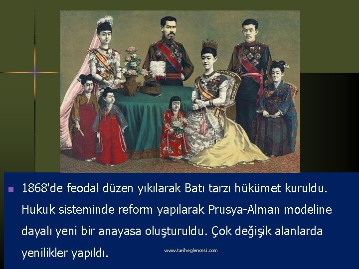 n 1868'de feodal düzen yıkılarak Batı tarzı hükümet kuruldu. Hukuk sisteminde reform yapılarak Prusya-Alman