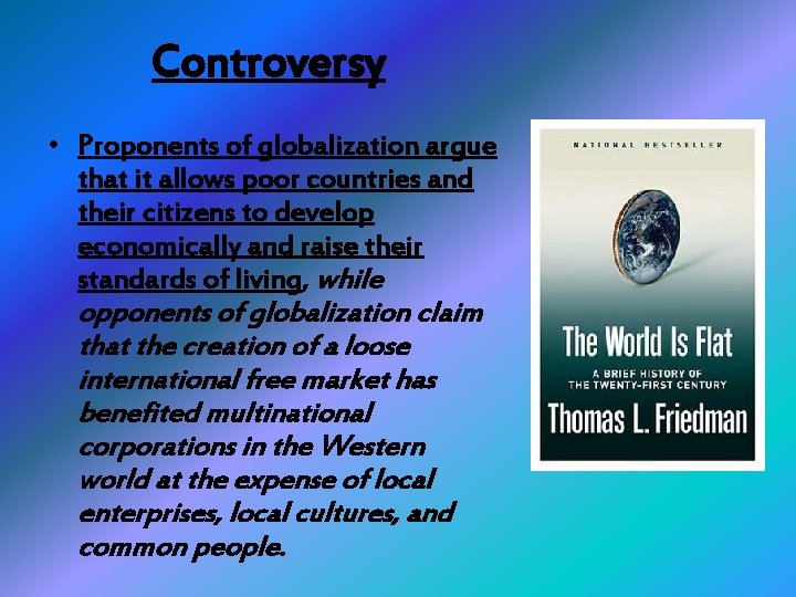 Controversy • Proponents of globalization argue that it allows poor countries and their citizens