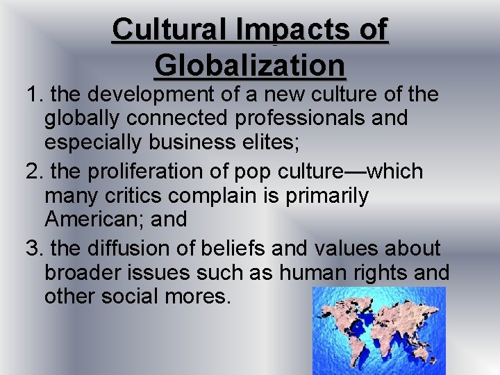 Cultural Impacts of Globalization 1. the development of a new culture of the globally