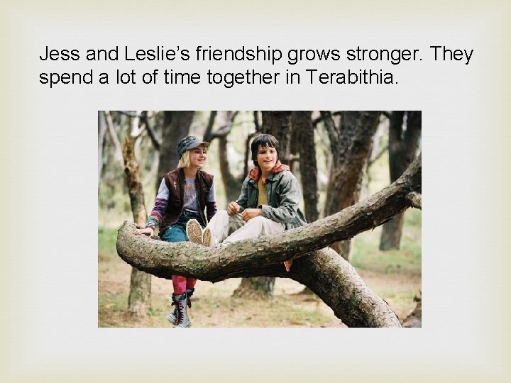 Jess and Leslie’s friendship grows stronger. They spend a lot of time together in