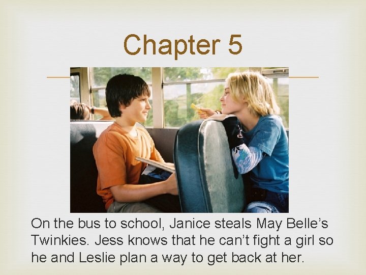 Chapter 5 On the bus to school, Janice steals May Belle’s Twinkies. Jess knows