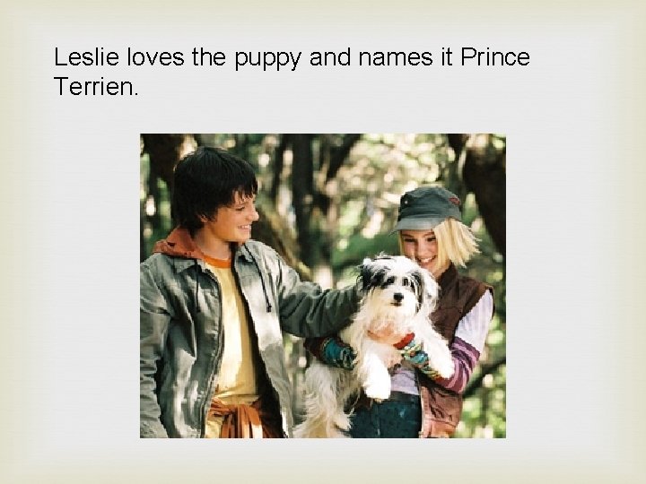 Leslie loves the puppy and names it Prince Terrien. 
