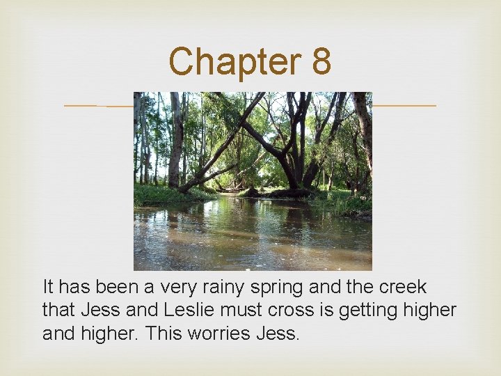 Chapter 8 It has been a very rainy spring and the creek that Jess