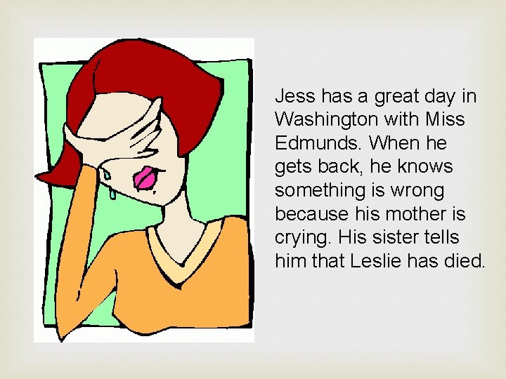 Jess has a great day in Washington with Miss Edmunds. When he gets back,