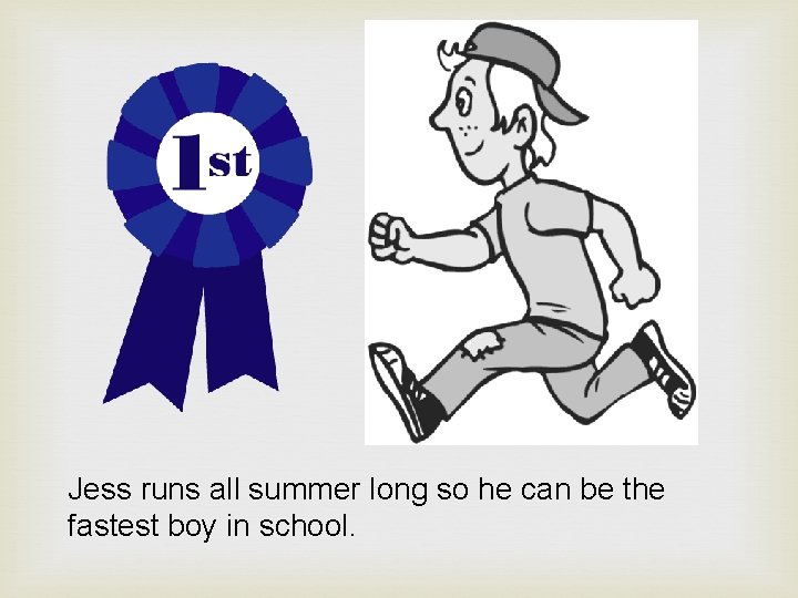 Jess runs all summer long so he can be the fastest boy in school.